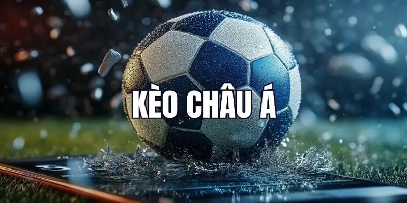 Kèo Châu Á Là Gì