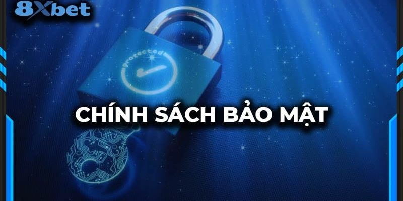 Vài nét sơ lược về chính sách bảo mật tại 8XBET