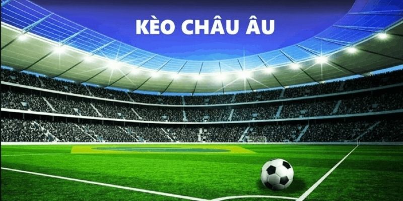 Khái niệm về kèo Châu Âu